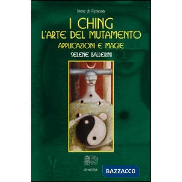 Ching. L'arte del mutamento. Applicazioni e magie (I)