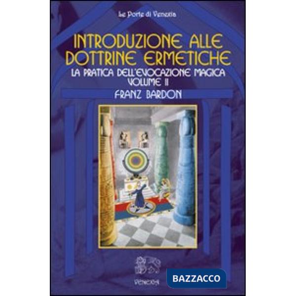 Introduzione alla dottrine ermetiche. Vol. 2: La pratica dell'evocazione magica