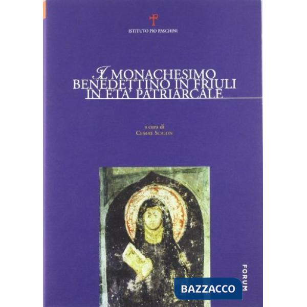 Monachesimo benedettino in Friuli in età patriarcale. Atti del Convegno internaz