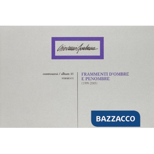 Frammenti d'ombre e penombre (1999-2003)