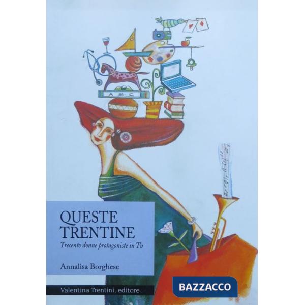 Queste trentine. Trecento donne protagoniste in Tv