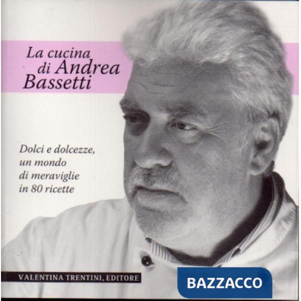 Dolci e dolcezze. Un mondo di meraviglie in 80 ricette