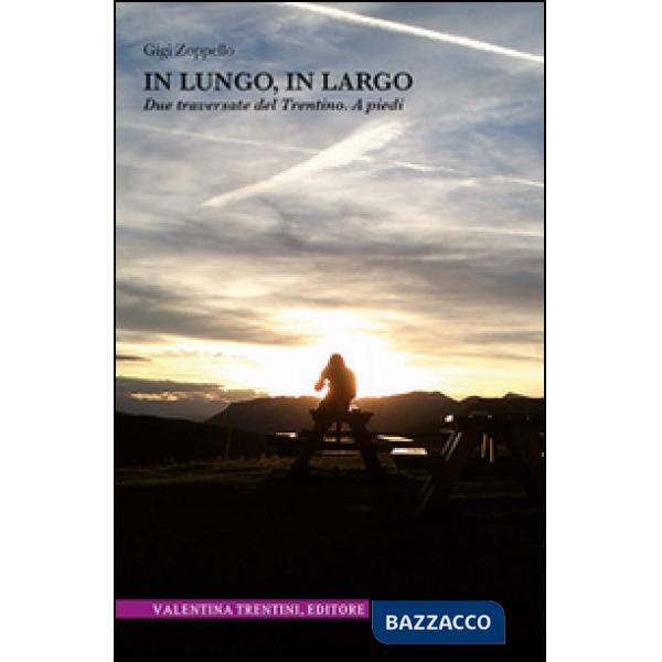 In lungo, in largo. Due traversate del Trentino. A piedi