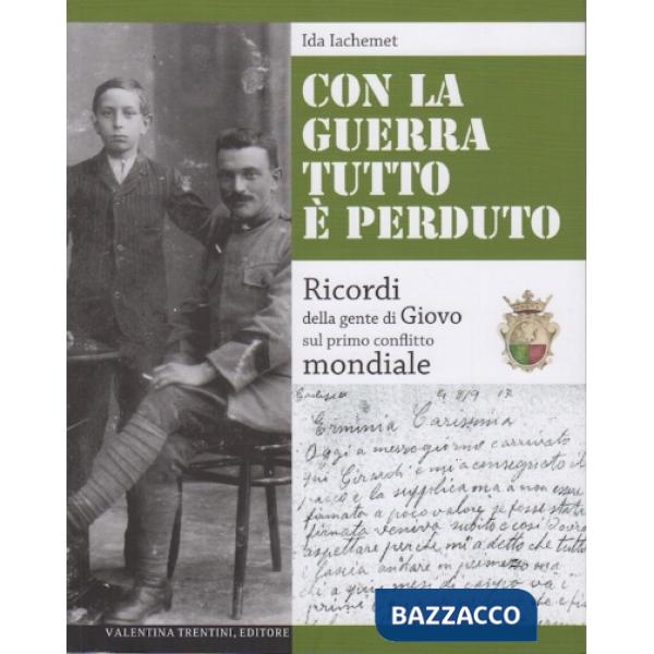 Con la guerra tutto è perduto. Ricordi della gente di Giovo sul primo conflitto mondiale