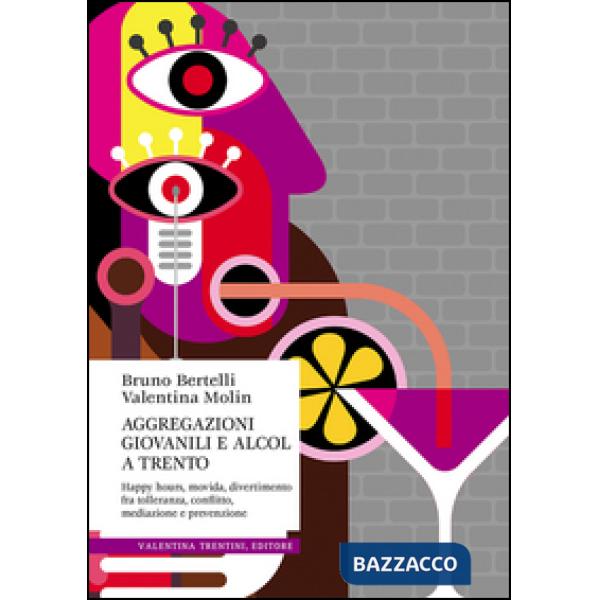 Aggregazioni giovanili e alcol a Trento. Happy hours, movida, divertimento fra tolleranza, conflitto, mediazione e prevenzione