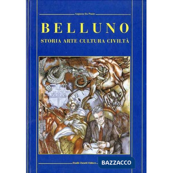 Belluno. Storia, cultura, arte, civiltà