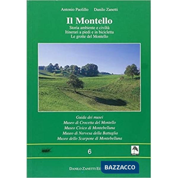 Il Montello. Storia, ambiente e civiltà. Itinerari a piedi e in bicicletta. Le grotte del Montello. Guida dei musei