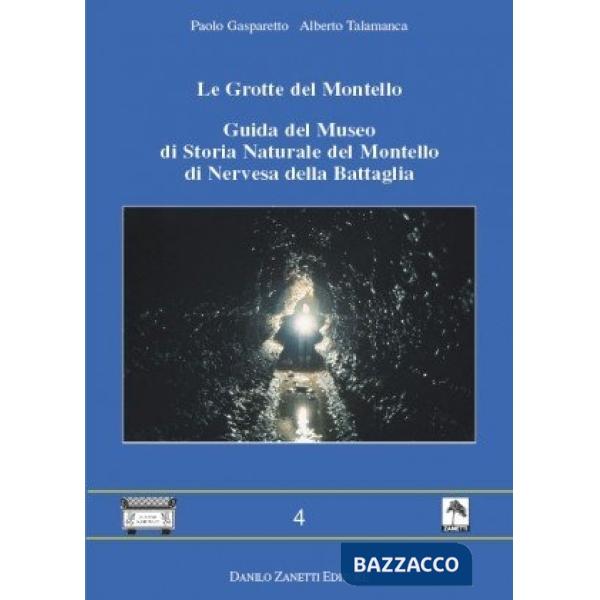 Le grotte del Montello. Guida del Museo di storia naturale del Montello di Nervesa della Battaglia