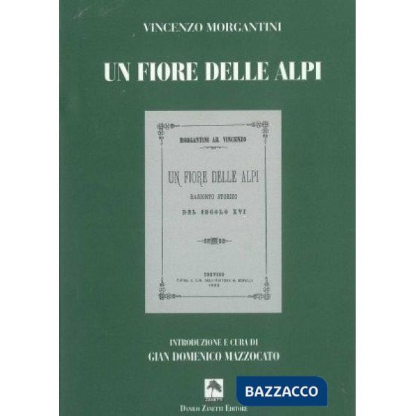 Un fiore delle Alpi. Racconto storico del secolo XVI
