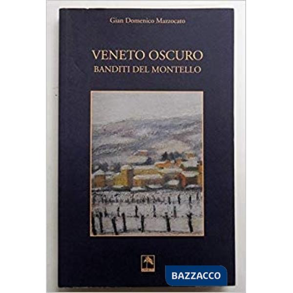 Veneto oscuro. Banditi del Montello