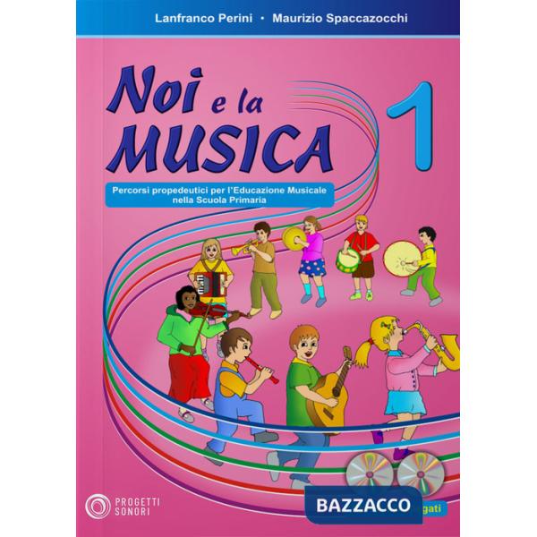 Noi e la musica. Percorsi propedeutici per l'insegnamento della musica nella scuola primaria. Con CD Audio. Vol. 1