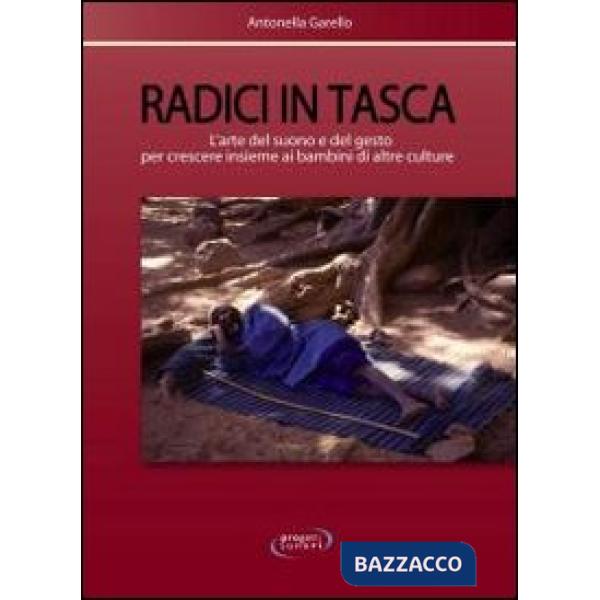 Radici in tasca. L'arte del suono e del gesto per crescere insieme ai bambini di