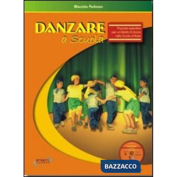 Danzare a scuola. Proposte operative per un'attività di danza nella scuola di ba