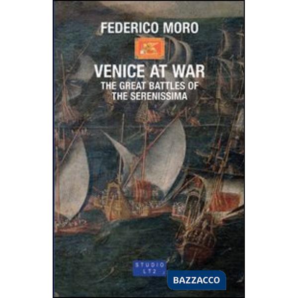 Venice at War. The great battles of the Serenissima