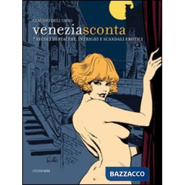 Venezia sconta. 7 secoli di piaceri, intrighi e scandali erotici