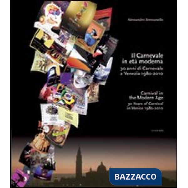Carnevale in età moderna. 30 anni di carnevale a Venezia 1980-2010. Ediz. italiana e inglese (Il)