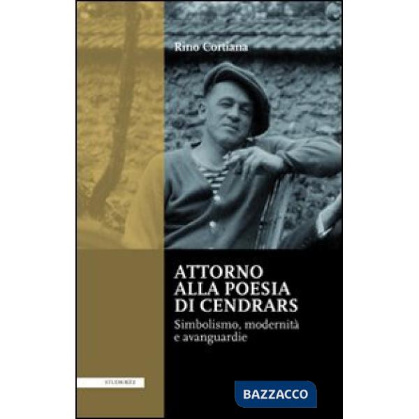 Attorno alla poesie di Cendrars. Simbolismo, modernità e avanguardie. Ediz. italiana e francese