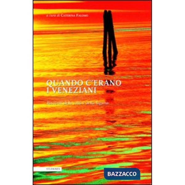 Quando c'erano i veneziani. Racconti della città e della laguna