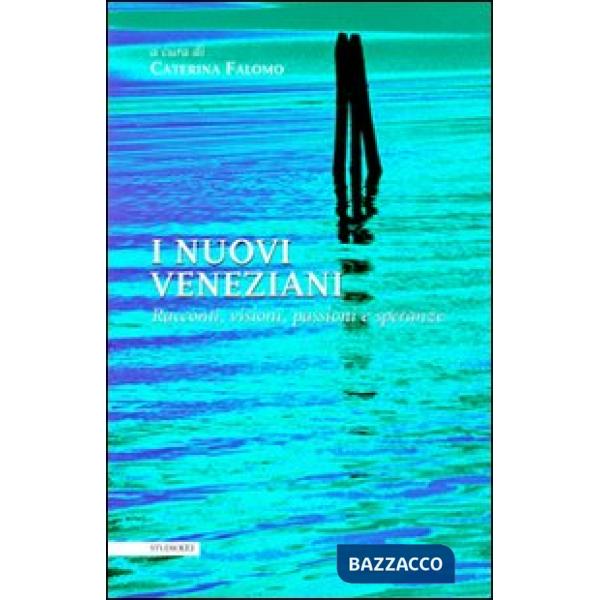 Nuovi veneziani. Racconti, visioni, passioni e speranze (I)