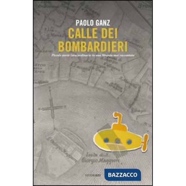 Calle dei bombardieri. Piccole storie (stra)ordinarie in una Venezia mai raccontata