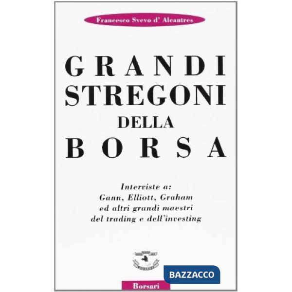 Grandi stregoni della borsa. Interviste a: Gann, Elliott, Graham ed altri grandi