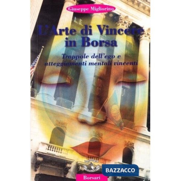 Arte di vincere in borsa. Trappole dell'ego e atteggiamenti mentali vincenti (L'