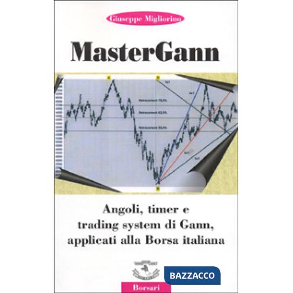 Mastergann. Angoli, timer e trading system di Gann applicati alla borsa italiana