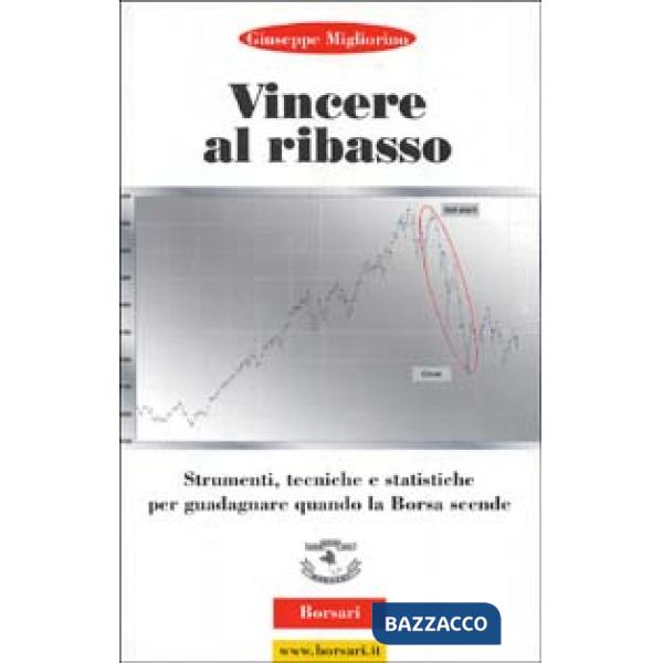 Vincere al ribasso. Strumenti, tecniche e statistiche per guadagnare quando la b