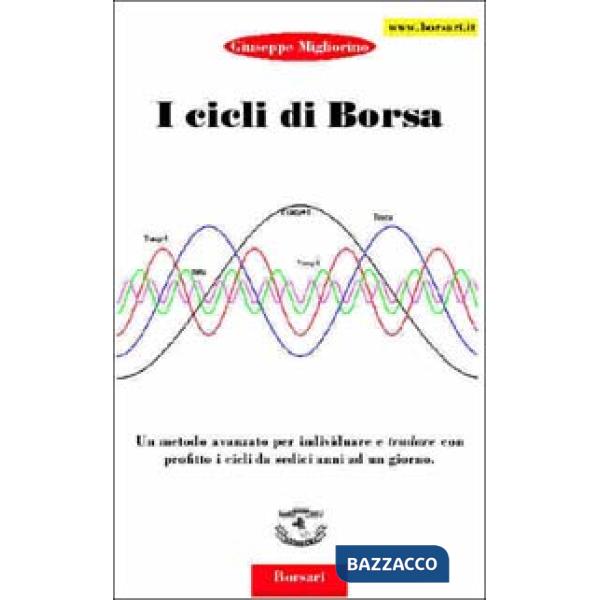 Cicli di borsa. Un metodo avanzato per individuare e tradare con profitto i cicl