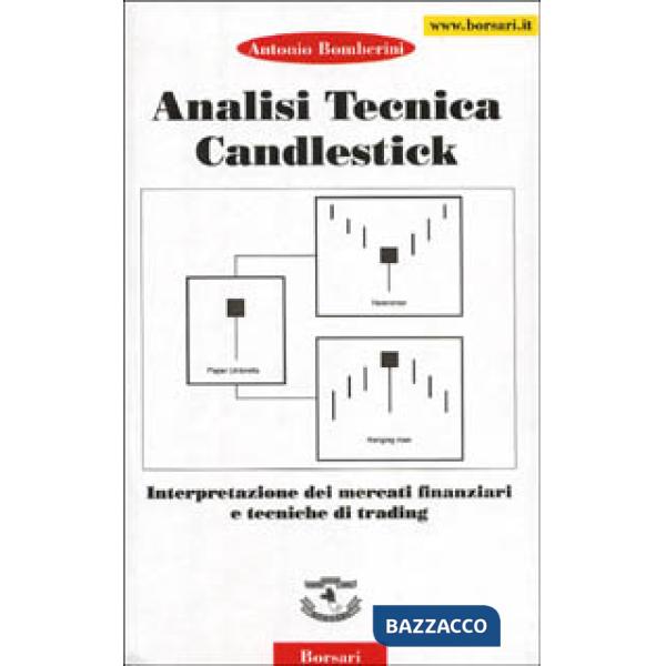 Analisi tecnica Candiestick. Interpretazione dei mercati finanziari e tecniche d