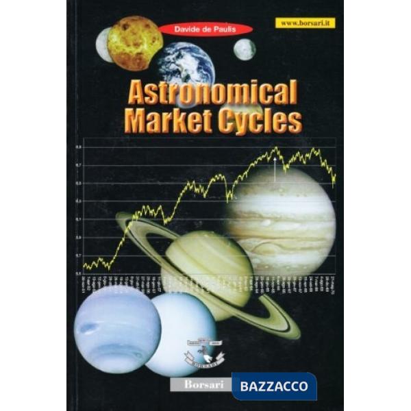 Astronomical market cycles. Un rivoluzionario metodo astronomico applicato alla 