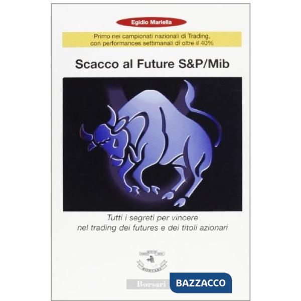 Scacco al Future S&P/Mib. Tutti i segreti per vincere nel trading dei Futures e 