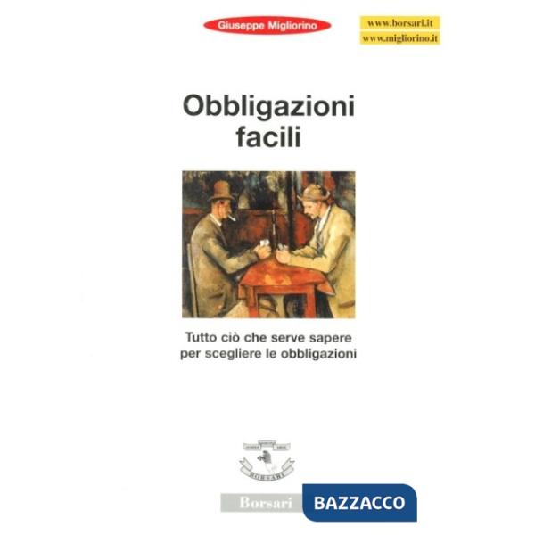 Obbligazioni facili. Tutto ciò che serve sapere per scegliere le obbligazioni
