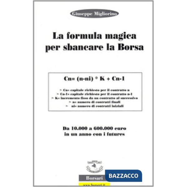Formula magica per sbancare la borsa. Da 10.000 a 60.000 euro in un anno con i f