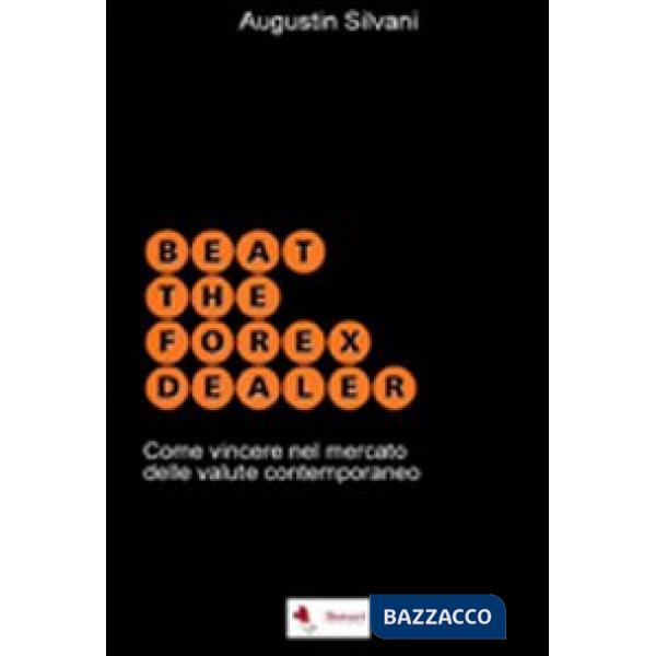 Beat the forex dealer. Come vincere nel mercato delle valute contemporaneo