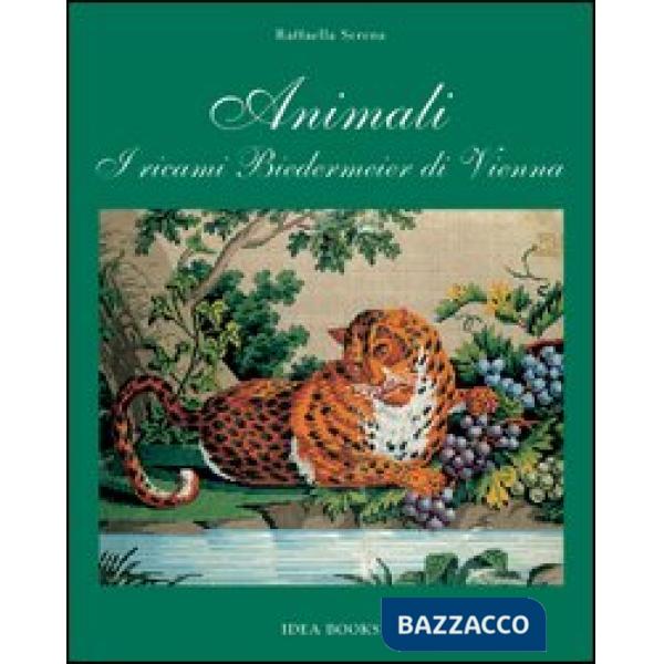 Animali. I ricami Biedermeier di Vienna. Ediz. illustrata