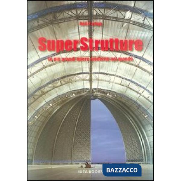 Superstrutture. Le più grandi opere moderne nel mondo