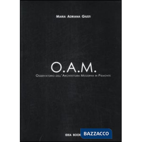 OAM. Osservatorio dell'Architettura Moderna in Piemonte. Ediz. illustrata