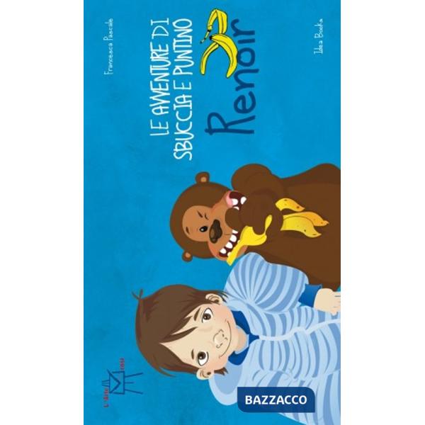 Avventure di Sbuccia e Puntino, Renoir. Ediz. illustrata (Le)