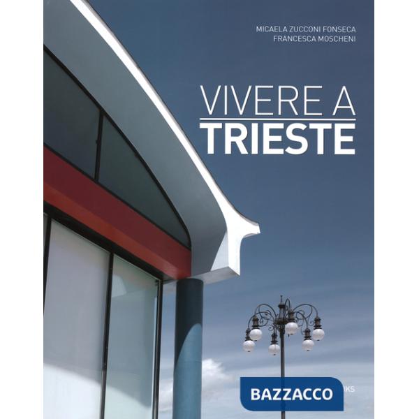 Vivere a Trieste. Ediz. italiana e inglese