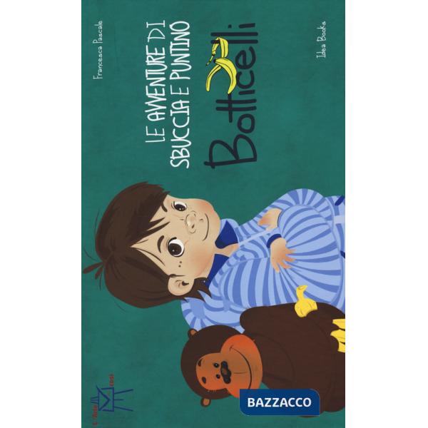 Avventure di Sbuccia e Puntino, Botticelli. Ediz. illustrata (Le)