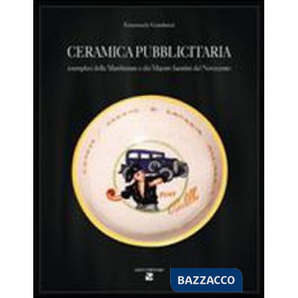 Ceramica pubblicitaria. Esemplari delle manifatture e dei maestri faentini del Novecento