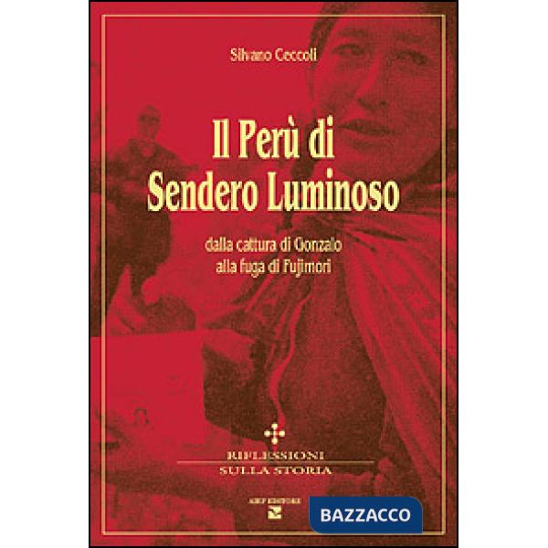 Perù di Sendero Luminoso. Dalla cattura di Gonzalo alla fuga di Fujimori (Il)