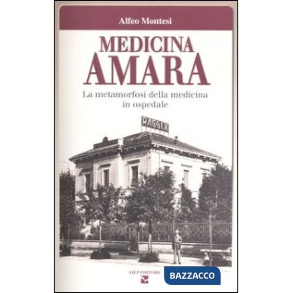 Medicina amara. La metamorfosi della medicina in ospedale
