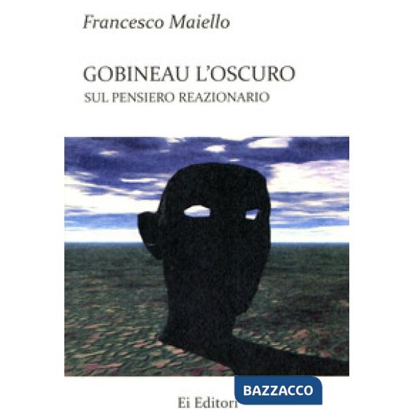 Gobineau l'oscuro. Sul pensiero reazionario