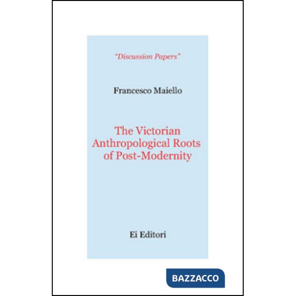 Victorian anthropological roots of post-modernity (The)