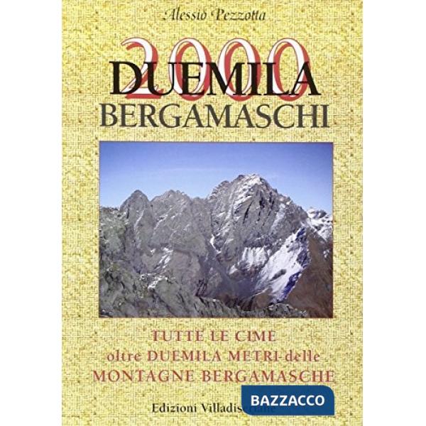 Duemila bergamaschi. Tutte le cima oltre duemila metri delle montagne bergamasche