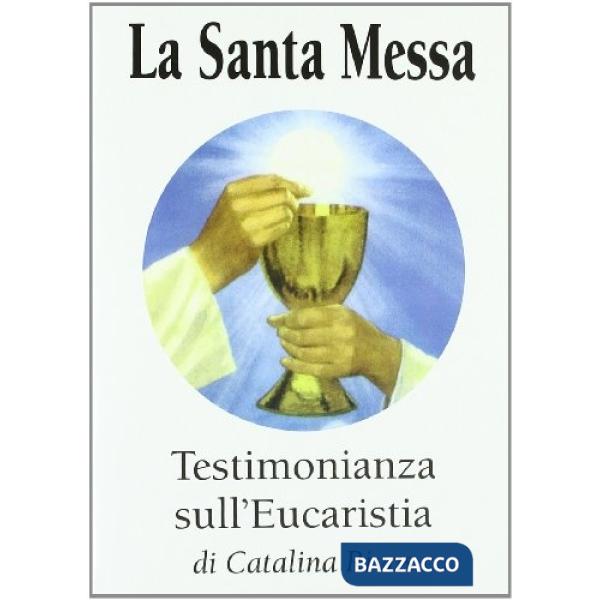 La santa messa. Testimonianza sull'eucaristia