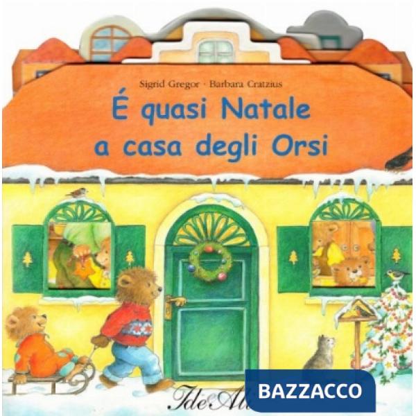 È quasi Natale a casa degli orsi. Ediz. illustrata