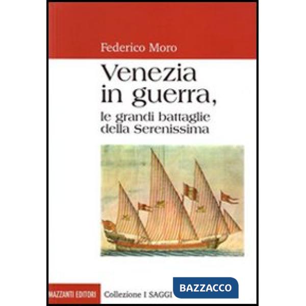Venezia in guerra. Le grandi battaglie della Serenissima